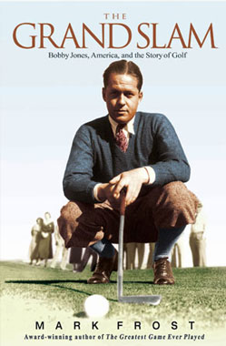 The Grand Slam: Bobby Jones, America, And the Story of Golf